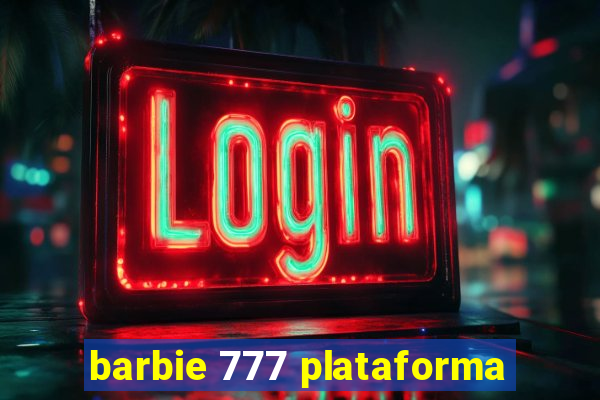 barbie 777 plataforma